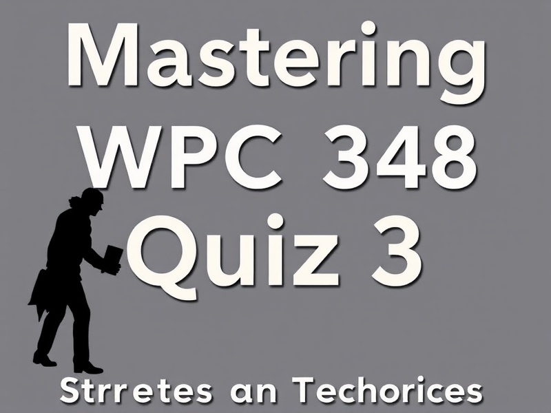 Mastering WPC 348 Quiz 3: Strategies and Techniques