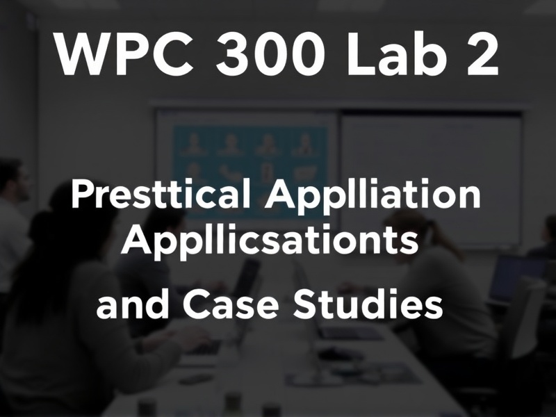 WPC 300 Lab 2: Practical Applications and Case Studies