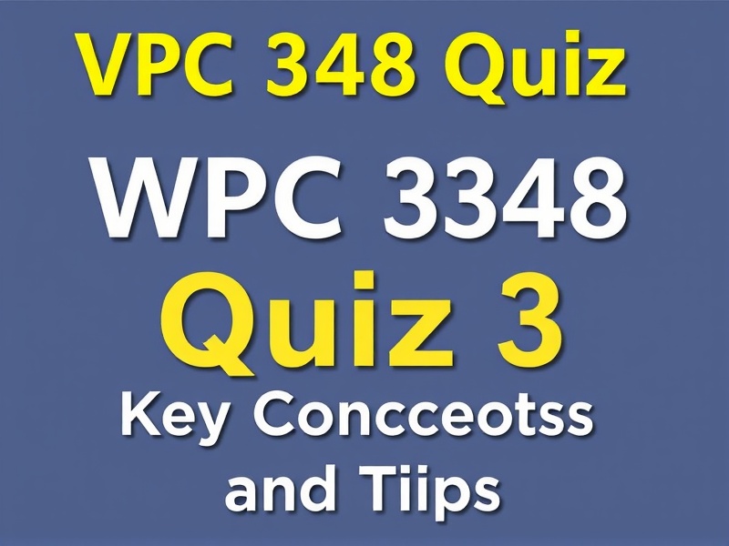 WPC 348 Quiz 3 Review: Key Concepts and Tips