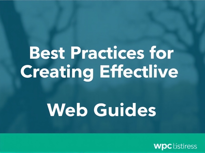 Best Practices for Creating Effective WPC Web Guides